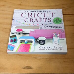 The Unofficial Book of Cricut Crafts Crystal Allen Guide 40 Projects‎